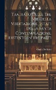 Cover-Bild zum Titel 'Trattato Delle Tre Vie Della Meditazione, Estati Della Santa Contemplazione, Distinto In Tre Parti' von 'Charles De Sezze'