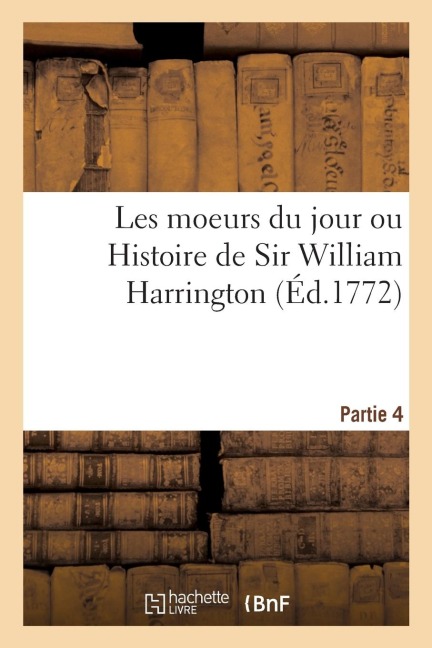 Les Moeurs Du Jour Ou Histoire de Sir William Harrington - Sans Auteur