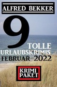 Cover-Bild zum Titel '9 tolle Urlaubskrimis Februar 2022: Krimi Paket' von 'Alfred Bekker'