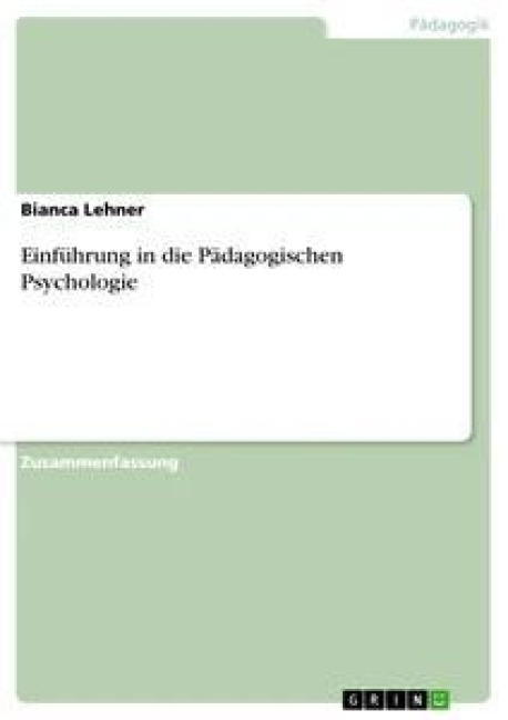 Einführung in die Pädagogischen Psychologie - Bianca Lehner