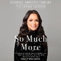 So Much More: A Poignant Memoir about Finding Love, Fighting Adversity, and Defining Life on My Own Terms - Zulema Arroyo Farley
