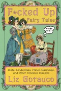 Cover-Bild zum Titel 'F*cked Up Fairy Tales: Sinful Cinderellas, Prince Alarmings, and Other Timeless Classics' von 'Liz Gotauco'