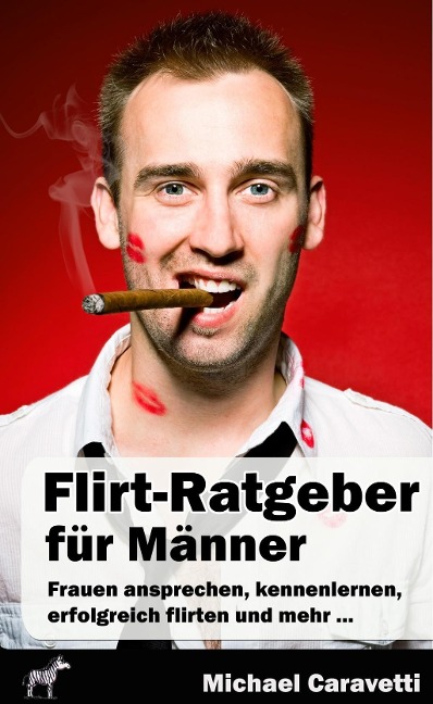 Flirt-Ratgeber für Männer - Michael Caravetti