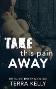 Take This Pain Away (The Falling Trilogy, #2) - Terra Kelly