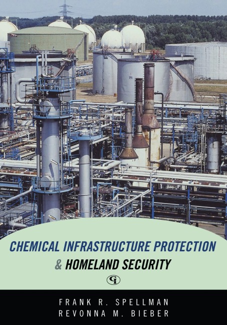 Chemical Infrastructure Protection and Homeland Security - Frank R. Spellman, Revonna M. Bieber