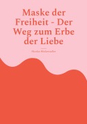 Cover-Bild zum Titel 'Maske der Freiheit - Der Weg zum Erbe der Liebe' von 'Nicolas Höcketstaller'