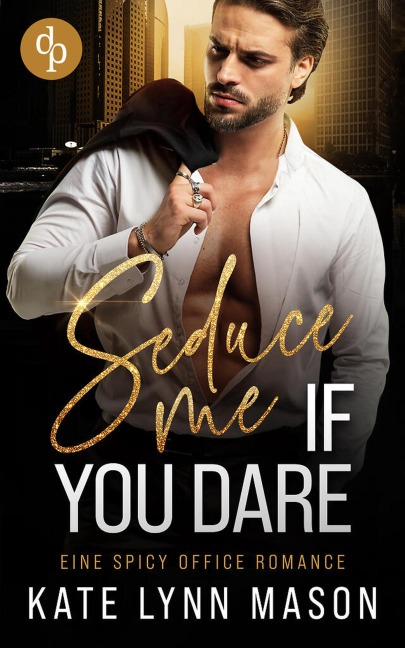 Seduce me if you dare | Eine spicy Office Romance - Kate Lynn Mason