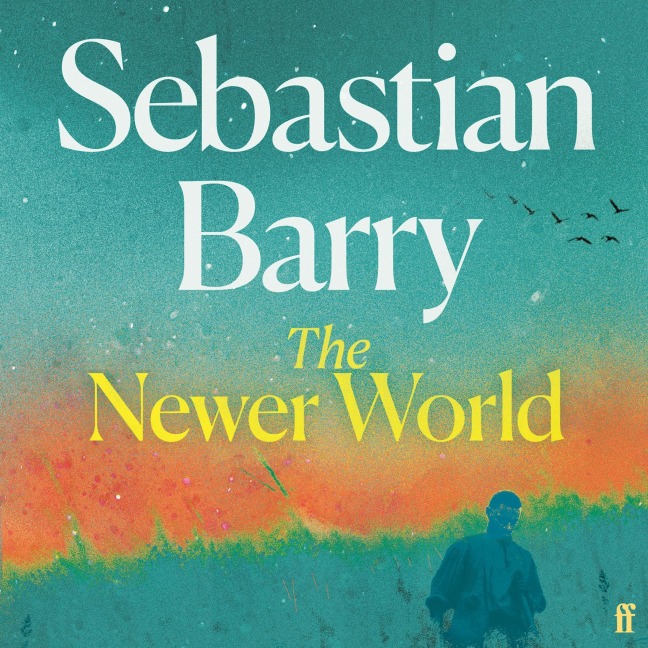 The Newer World - Sebastian Barry