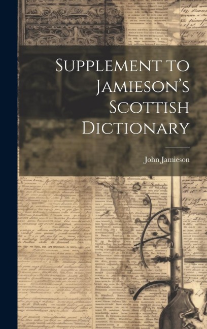 Supplement to Jamieson's Scottish Dictionary - John Jamieson