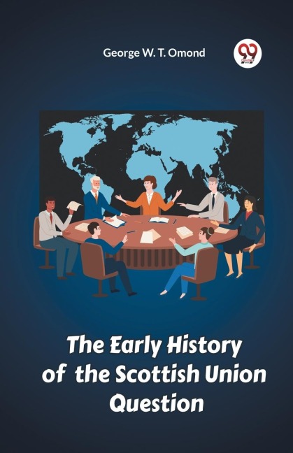 The Early History of the Scottish Union Question - George W. T. Omond
