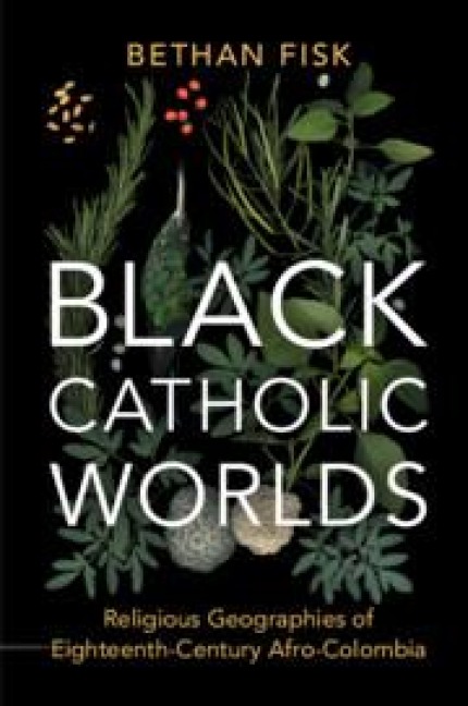 Black Catholic Worlds - Bethan Fisk
