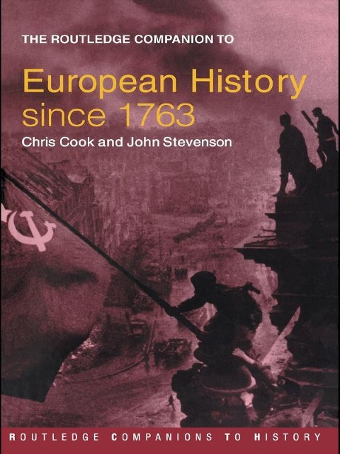 The Routledge Companion to Modern European History since 1763 - Chris Cook, John Stevenson