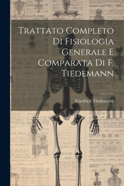 Trattato Completo Di Fisiologia Generale E Comparata Di F. Tiedemann - Friedrich Tiedemann