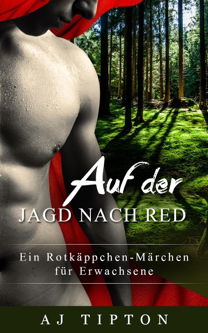 Auf der Jagd nach Red: Ein Rotkäppchen-Märchen für Erwachsene (Sinnliche Märchen, #2) - Aj Tipton