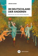 Cover-Bild zum Titel 'Im Deutschland der anderen' von 'Jürgen Große'