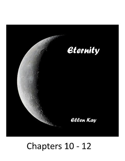 Eternity Chapters 10-12 - Ellen Kay