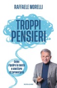 Cover-Bild zum Titel 'Troppi pensieri. Come ripulire la mente e smettere di tormentarsi' von 'Raffaele Morelli'
