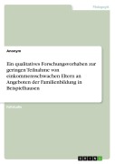 Cover-Bild zum Titel 'Ein qualitatives Forschungsvorhaben zur geringen Teilnahme von einkommensschwachen Eltern an Angeboten der Familienbildung in Beispielhausen' von 'Anonymous'