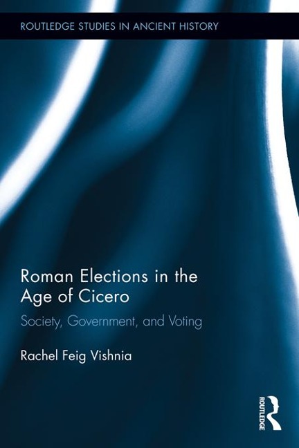 Roman Elections in the Age of Cicero - Rachel Feig Vishnia