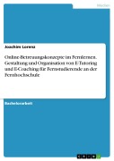 Online-Betreuungskonzepte im Fernlernen. Gestaltung und Organisation von E-Tutoring und E-Coaching für Fernstudierende an der Fernhochschule - Joachim Lorenz