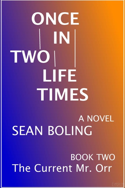 Once in Two Lifetimes (The Current Mr. Orr, #2) - Sean Boling