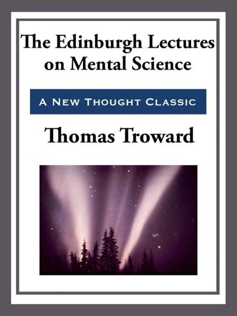 The Edinburgh Lectures on Mental Science - Thomas Troward