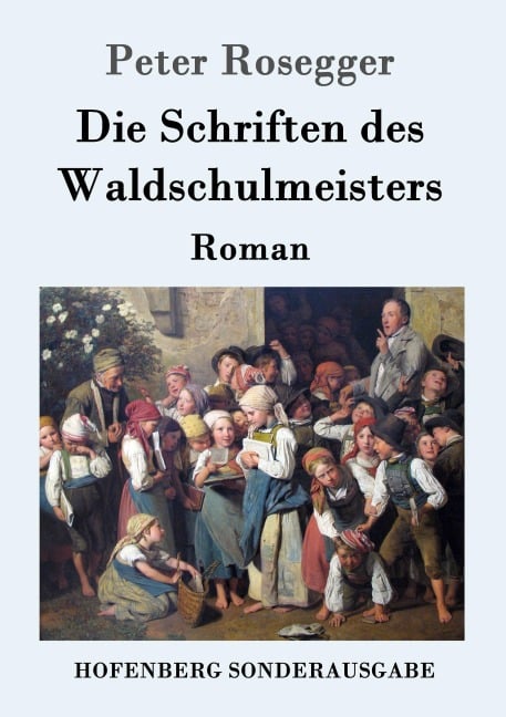 Die Schriften des Waldschulmeisters - Peter Rosegger