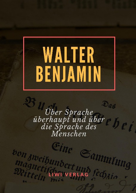 Über Sprache überhaupt und über die Sprache des Menschen - Walter Benjamin