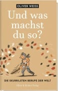 Cover-Bild zum Titel 'Und was machst du so? Die skurrilsten Berufe der Welt' von 'Oliver Weiss'