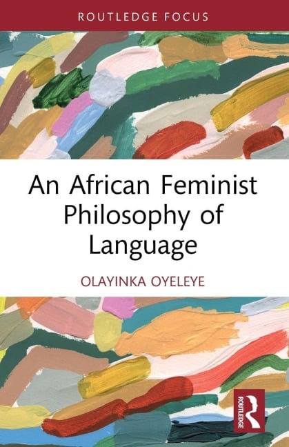 An African Feminist Philosophy of Language - Olayinka Oyeleye