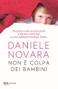 Cover-Bild zum Titel 'Non è colpa dei bambini. Perché la scuola sta rinunciando a educare i nostri figli e come dobbiamo rimediare. Subito' von 'Daniele Novara'