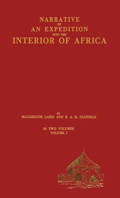 Narrative of an Expedition into the Interior of Africa - Macgregor Laird, R. A. K. Oldfield