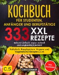 KOCHBUCH FÜR STUDENTEN, ANFÄNGER UND BERUFSTÄTIGE: XXL. 333 REZEPTE - Caro Sommer