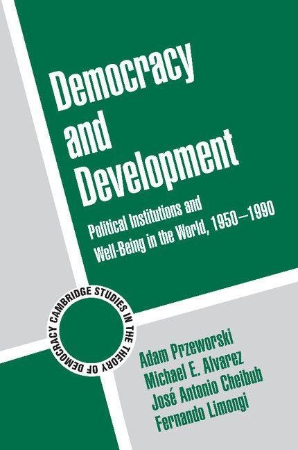 Democracy and Development - Adam Przeworski, Jose Antonio Cheibub, Michael E. Alvarez