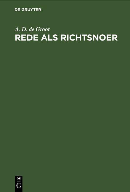 Rede als richtsnoer - A. D. de Groot