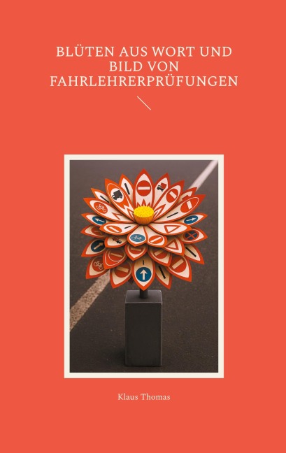 Blüten aus Wort und Bild von Fahrlehrerprüfungen - Klaus Thomas