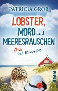 Lobster, Mord und Meeresrauschen - Tante Tilli ermittelt - Patricia Grob