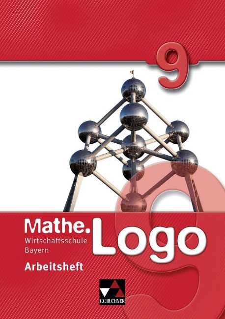 Mathe.Logo 9 Arbeitsheft. Wirtschaftsschule Bayern - 