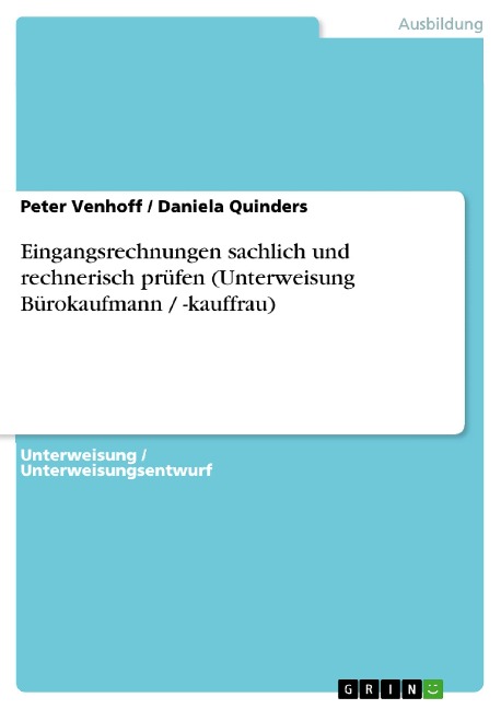Eingangsrechnungen sachlich und rechnerisch prüfen (Unterweisung Bürokaufmann / -kauffrau) - Peter Venhoff, Daniela Quinders