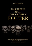 Cover-Bild zum Titel 'Das kleine Buch der grossen Folter' von 'Franz Hirmer'