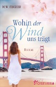 Cover-Bild zum Titel 'Wohin der Wind uns trägt' von 'M. W. Fischer'