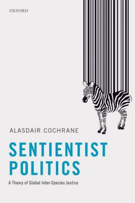 Sentientist Politics - Alasdair Cochrane