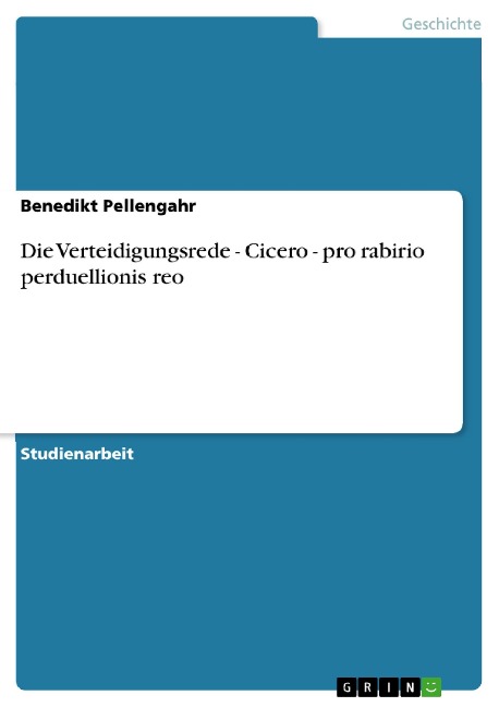 Die Verteidigungsrede - Cicero - pro rabirio perduellionis reo - Benedikt Pellengahr