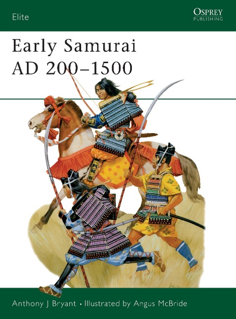 Early Samurai AD 200-1500 - Anthony J Bryant
