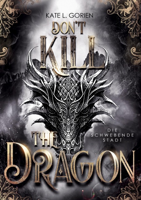 Don't Kill the Dragon - Die schwebende Stadt : Mitreißende Urban Fantasy - das atemberaubende Finale der Don't Kill Reihe - Kate L. Gorien Don't Kill the Dragon - Die schwebende Stadt : Mitreißende Urban Fantasy - das atemberaubende Finale der Don't Kill Reihe - Kate L. Gorien