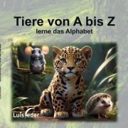 Cover-Bild zum Titel 'Tiere von A bis Z' von 'Luis Feder'