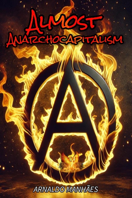 Almost Anarcho-Capitalism - Arnaldo Manhães