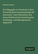 Cover-Bild zum Titel 'Die Pädagogik vor Pestalozzi in ihrer Entwicklung im Zusammenhange mit dem Kultur- und Geistesleben und ihrem Einfluß auf die Gestaltung des Erziehungs- und Bildungswesens dargestellt' von 'Heinrich Scherer'