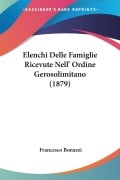 Elenchi Delle Famiglie Ricevute Nell' Ordine Gerosolimitano (1879) - Francesco Bonazzi