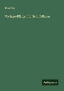 Cover-Bild zum Titel 'Vorlege-Blätter für Schiff-Bauer' von 'Klawitter'